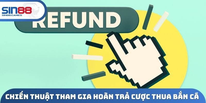 Chiến thuật tham gia hoàn trả cược thua bắn cá tối ưu