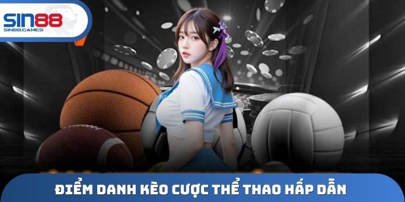 Điểm danh kèo cược thể thao hấp dẫn