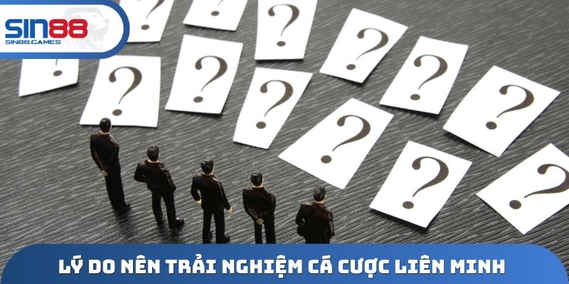 Lý do nên trải nghiệm cá cược Liên minh