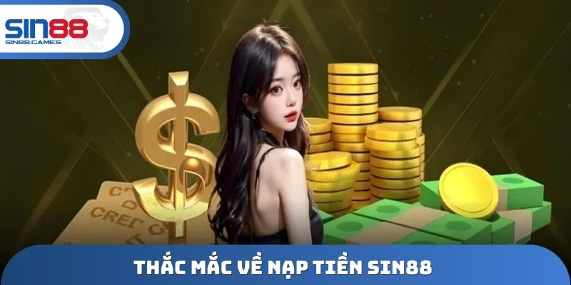 Thắc mắc về nạp tiền Sin88